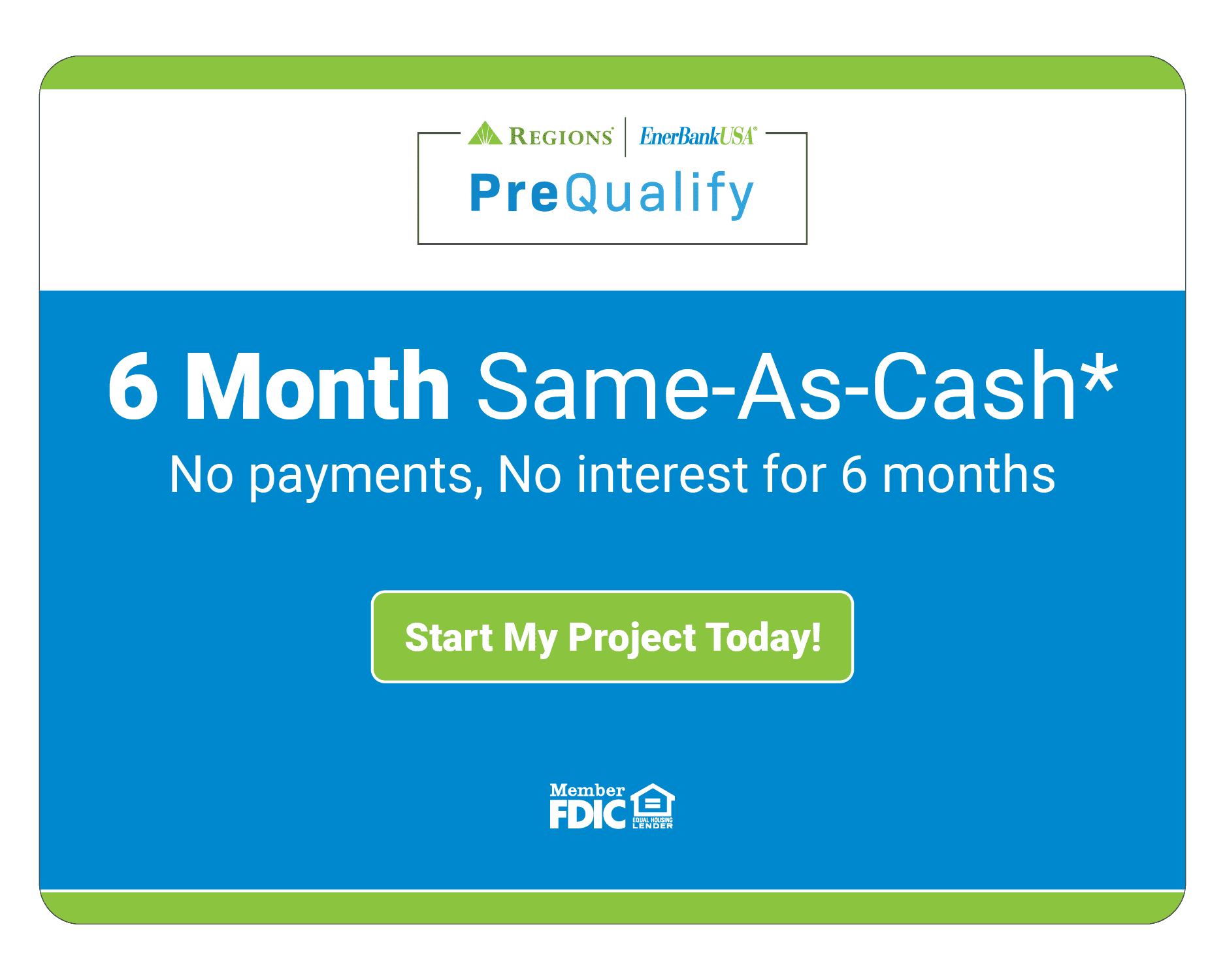 Blue advertisement for a 6-month same-as-cash offer with no payments or interest. Features a green button labeled "Start My Project Today!" with logos at the top and bottom.